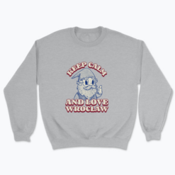 Keep calm and love Wrocław - Bluza