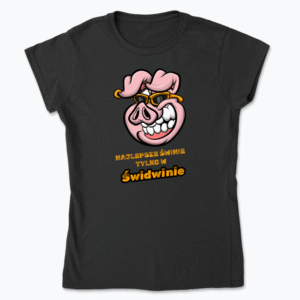 Najlepsze świnie tylko w Świdwinie - Koszulka damska