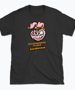 Najlepsze świnie tylko w Świdwinie - T-shirt