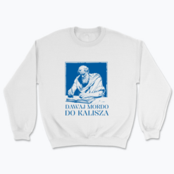 Dawaj mordo do Kalisza - Bluza