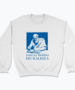 Dawaj mordo do Kalisza - Bluza