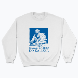 Dawaj mordo do Kalisza - Bluza