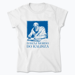 Dawaj mordo do Kalisza - Koszulka damska