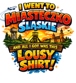 Alternative view of I went to Miasteczko Śląskie - T-shirt