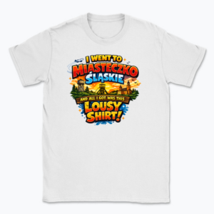 I went to Miasteczko Śląskie - T-shirt