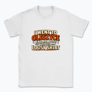 I went to Oleszyce - T-shirt