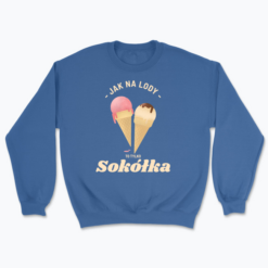 Jak na lody to Sokółka - Bluza
