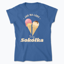 Jak na lody to Sokółka - Koszulka damska