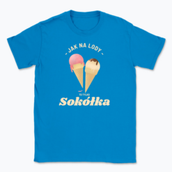 Jak na lody to Sokółka - T-shirt
