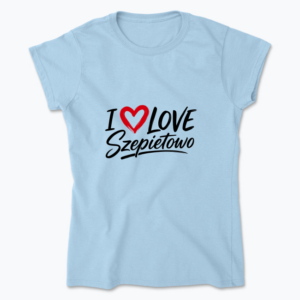I love Szepietowo - Koszulka damska