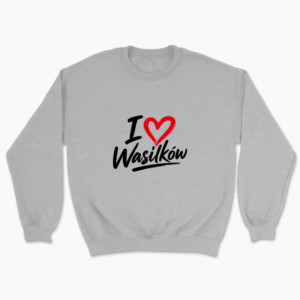 I love Wasilków - Bluza