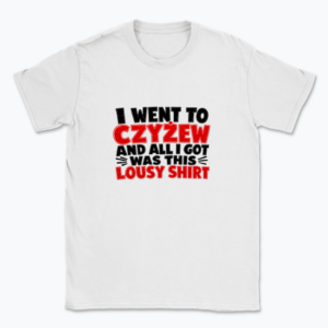 I went to Czyżew - T-shirt