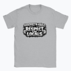 Kędzierzyn-Koźle respect the locals - T-shirt