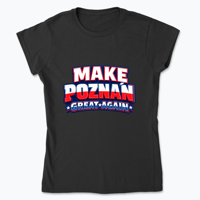 Make Poznań great again design - Koszulka damska