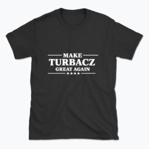 Make Turbacz great again - T-shirt