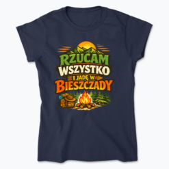 Rzucam wszystko i jadę w Bieszczady - Koszulka damska