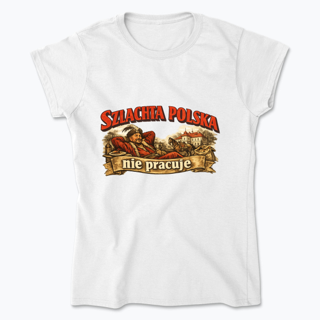 The Polish nobility does not work - Women's T-shirt