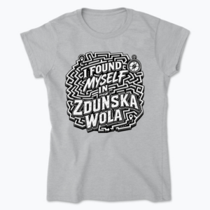 I Found Myself in Zduńska Wola - Koszulka damska