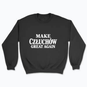 Make Człuchów Great Again - Bluza