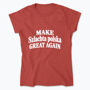 Make Szlachta Great Again - Koszulka damska