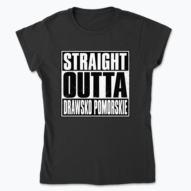 Straight Outta Drawsko Pomorskie - Koszulka damska