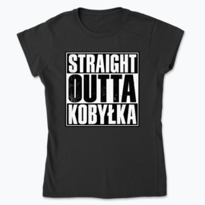 Straight Outta Kobyłka - Koszulka damska