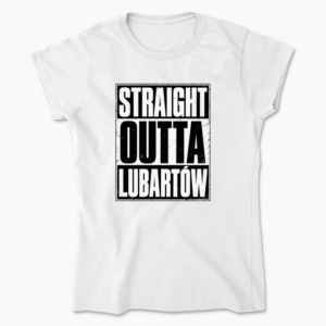 Straight Outta Lubartów - Koszulka damska