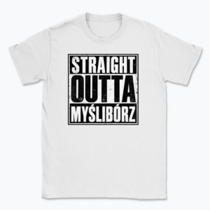 Straight Outta Myślibórz - T-shirt