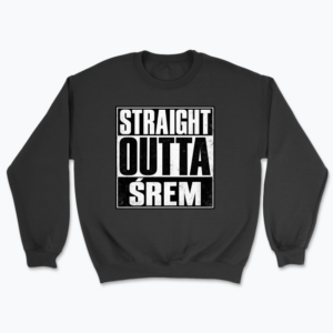 Straight Outta Śrem - Bluza
