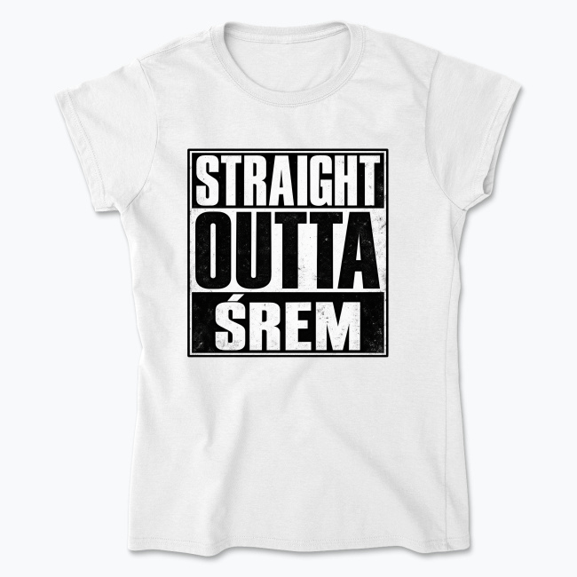 Straight Outta Śrem - Koszulka damska