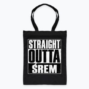 Straight Outta Śrem - Torba