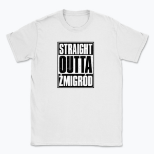 Straight Outta Żmigród - T-shirt