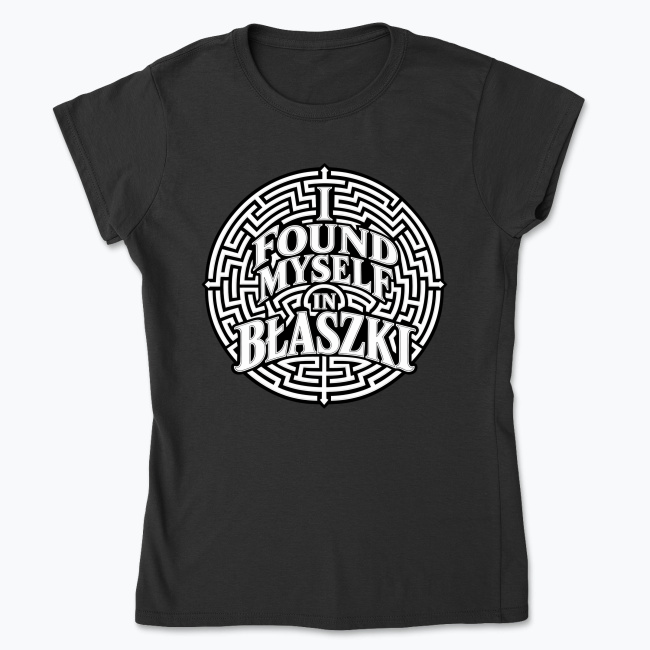 I Found Myself in Błaszki - Koszulka damska