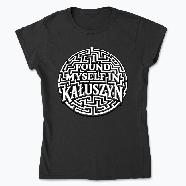 I Found Myself in Kałuszyn - Koszulka damska