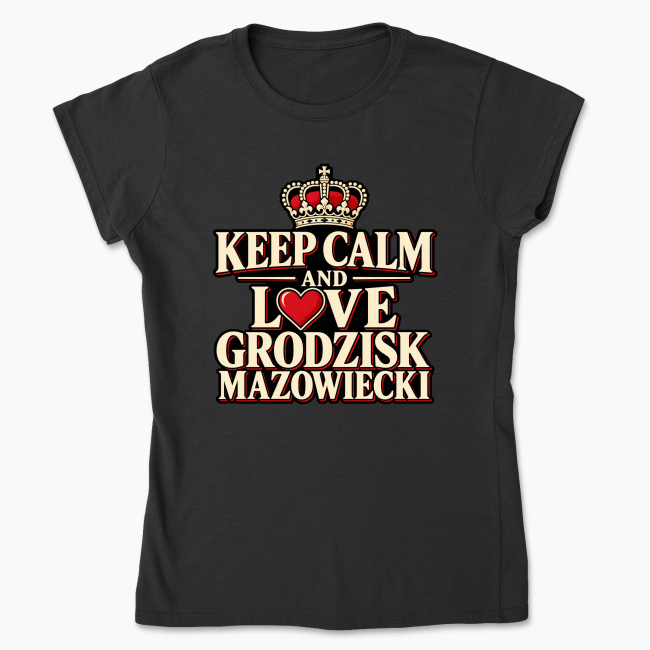 Keep Calm and Love Grodzisk Mazowiecki - Koszulka damska