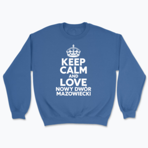 Keep Calm and Love Nowy Dwór Mazowiecki - Bluza