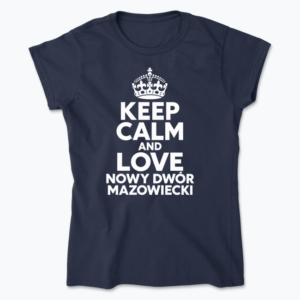 Keep Calm and Love Nowy Dwór Mazowiecki - Koszulka damska