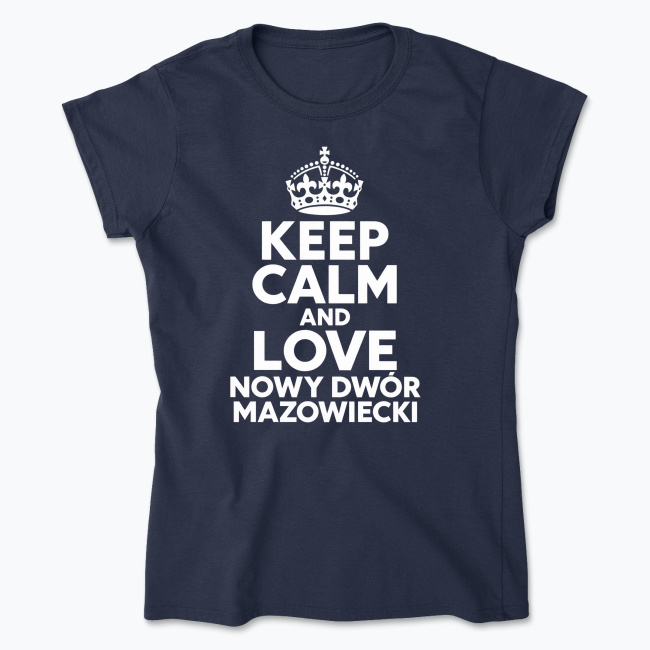 Keep Calm and Love Nowy Dwór Mazowiecki - Koszulka damska