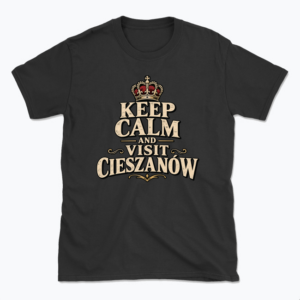 Keep Calm and Visit Cieszanów - T-shirt
