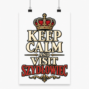 Keep Calm and Visit Szydłowiec - Plakat