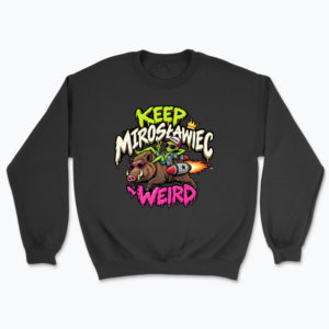 Keep Mirosławiec Weird - Bluza