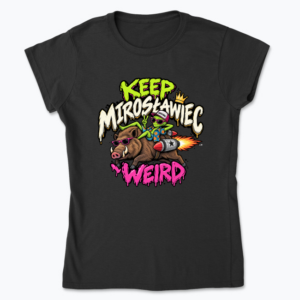 Keep Mirosławiec Weird - Koszulka damska