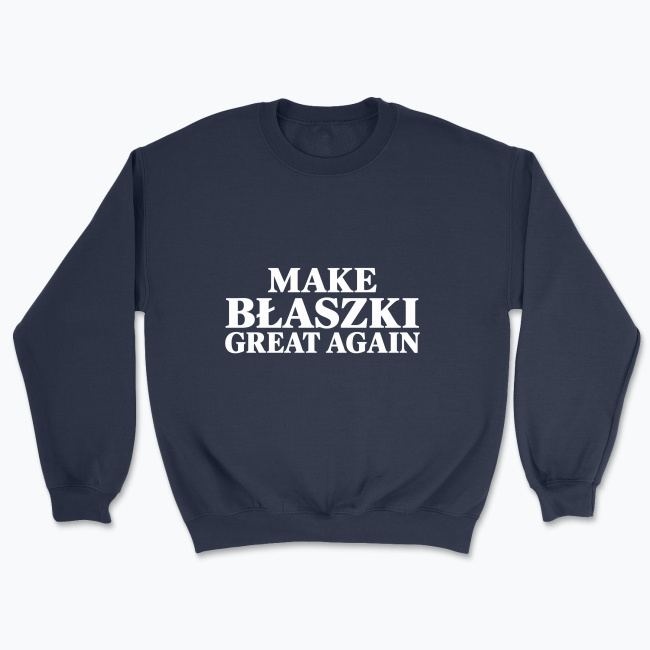 MAKE BŁASZKI GREAT AGAIN - Bluza