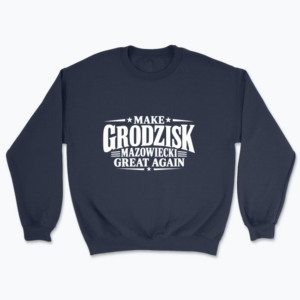 Make Grodzisk Mazowiecki Great Again - Bluza