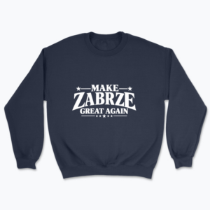 Make Zabrze Great Again - Bluza