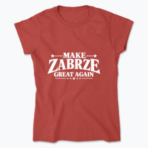 Make Zabrze Great Again - Koszulka damska
