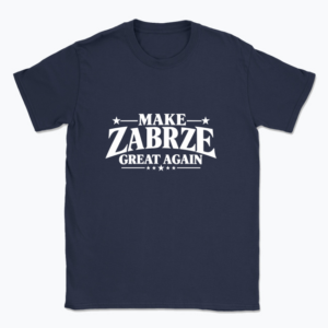 Make Zabrze Great Again - T-shirt