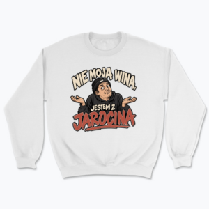 Nie moja wina jestem z Jarocina - Bluza