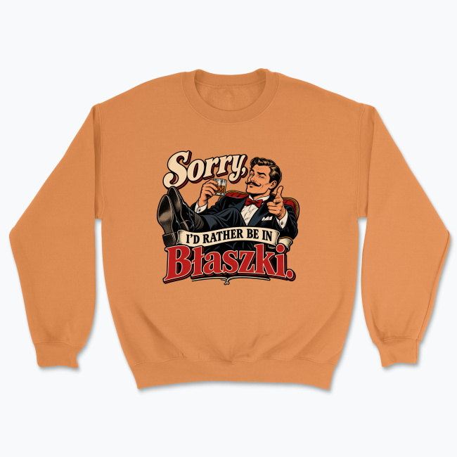 Sorry, I’d Rather Be in Błaszki - Bluza