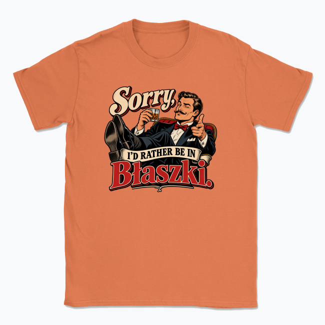 Sorry, I’d Rather Be in Błaszki - T-shirt